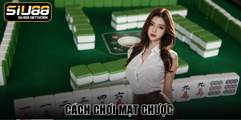 Cách Chơi Mạt Chược Chuẩn Xác Dễ Hiểu Nhất Cùng Siu88