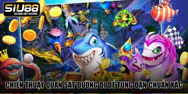 Chiến thuật quan sát đường đi để tung đạn chuẩn xác