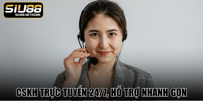 CSKH trực tuyến 24/7, hỗ trợ nhanh gọn CSKH trực tuyến 24/7, hỗ trợ nhanh gọn