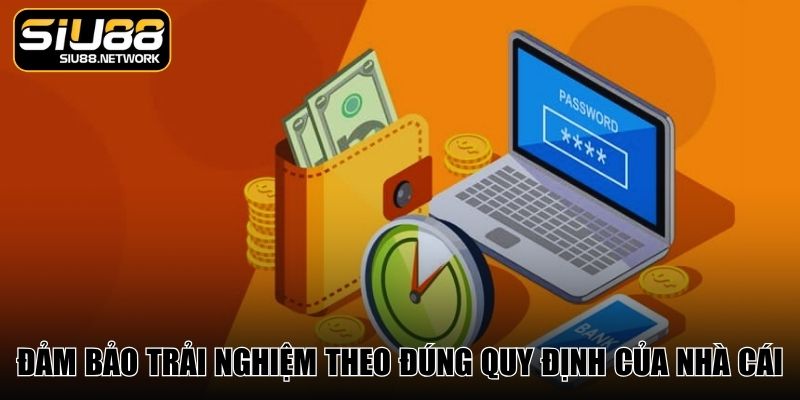 Đảm bảo trải nghiệm theo đúng quy định của nhà cái Đảm bảo trải nghiệm theo đúng quy định của nhà cái