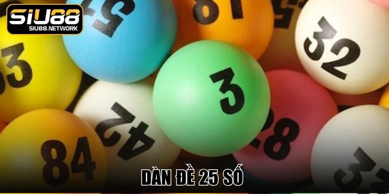 Dàn Đề 25 Số - Chiến Thuật Lựa Chọn Tinh Gọn Dễ Vào Tiền