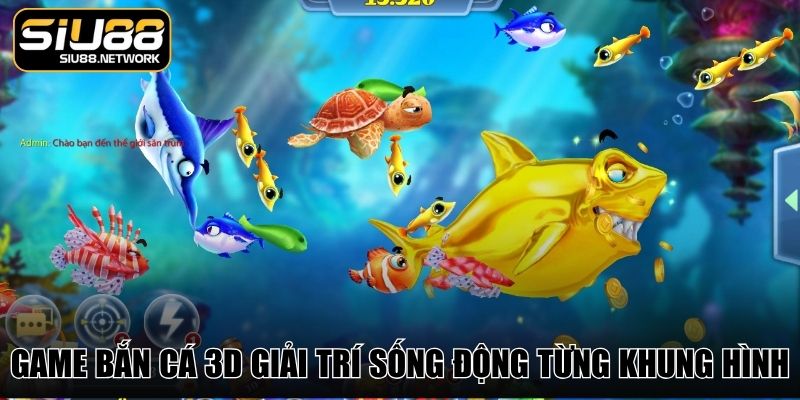Game bắn cá 3D giải trí sống động từng khung hình