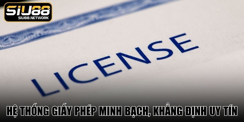 Hệ thống giấy phép minh bạch, khẳng định uy tín Hệ thống giấy phép minh bạch, khẳng định uy tín
