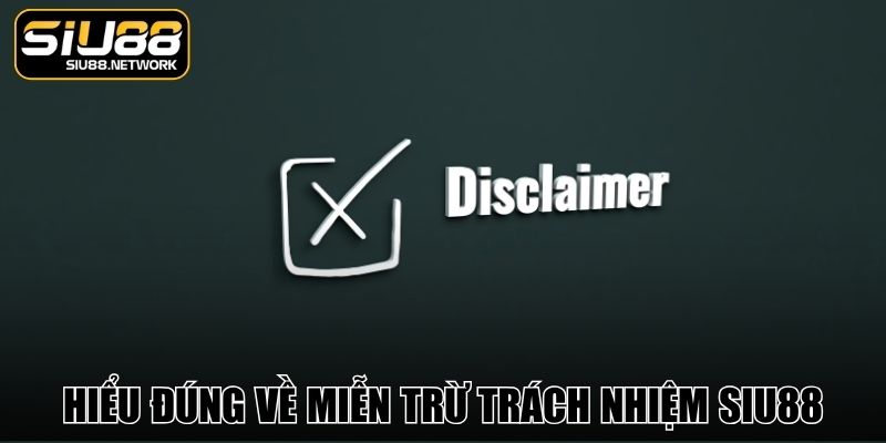 Hiểu đúng về miễn trừ trách nhiệm Siu88 Hiểu đúng về miễn trừ trách nhiệm Siu88
