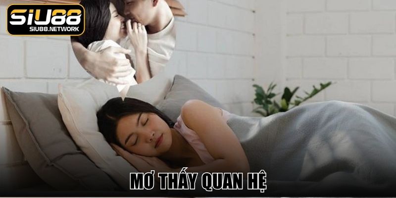 Mơ Thấy Quan Hệ - Giải Mã Chiêm Bao Nhạy Cảm Mang Ẩn Ý
