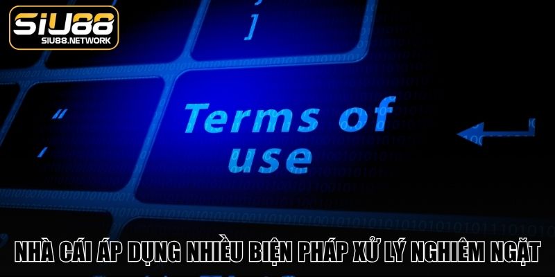 Nhà cái áp dụng nhiều biện pháp xử lý nghiêm ngặt Nhà cái áp dụng nhiều biện pháp xử lý nghiêm ngặt