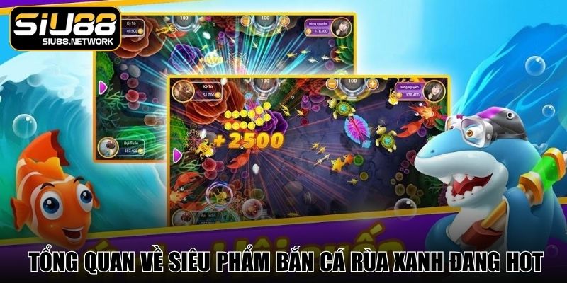 Nhìn tổng quan về siêu phẩm bắn cá Rùa Xanh đang hot