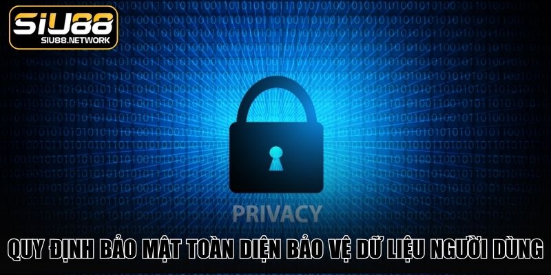 Quy định bảo mật toàn diện bảo vệ dữ liệu người dùng Quy định bảo mật toàn diện bảo vệ dữ liệu người dùng
