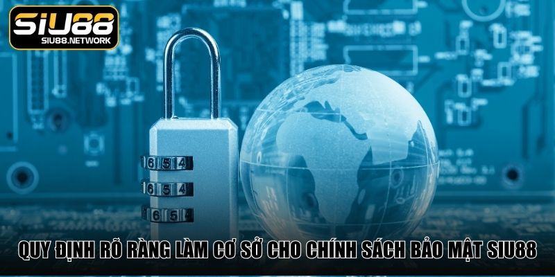 Quy định rõ ràng làm cơ sở cho chính sách bảo mật Siu88 Quy định rõ ràng làm cơ sở cho chính sách bảo mật Siu88