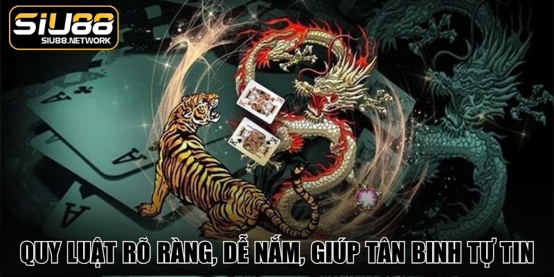 Quy luật rõ ràng, dễ nắm, giúp tân binh tự tin