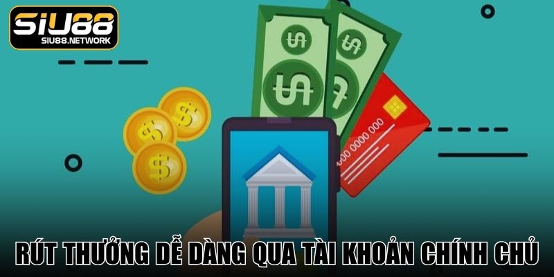 Rút thưởng dễ dàng qua tài khoản chính chủ Rút thưởng dễ dàng qua tài khoản chính chủ