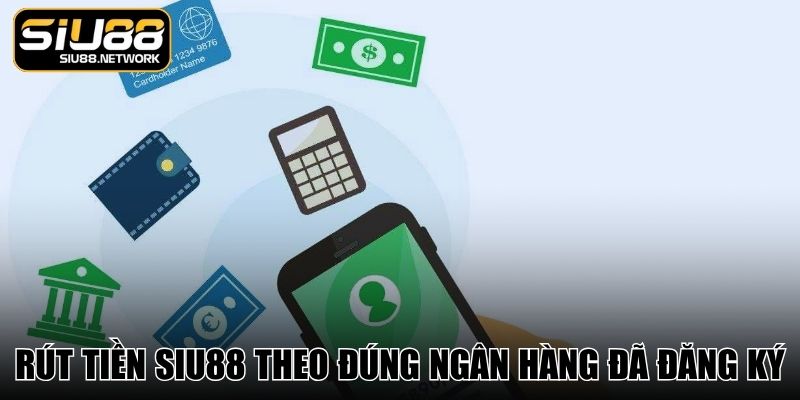 Rút tiền SIU88 theo đúng ngân hàng đã đăng ký Rút tiền SIU88 theo đúng ngân hàng đã đăng ký