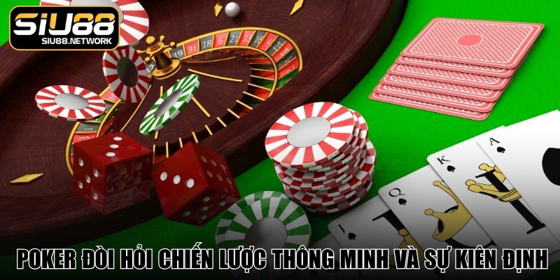 Sân chơi Poker đòi hỏi chiến lược thông minh và sự kiên định Sân chơi Poker đòi hỏi chiến lược thông minh và sự kiên định