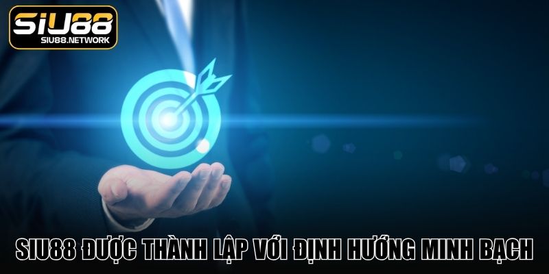 SIU88 được thành lập với định hướng minh bạch SIU88 được thành lập với định hướng minh bạch