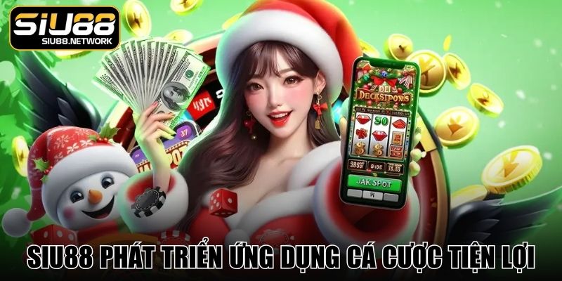 SIU88 phát triển ứng dụng cá cược tiện lợi SIU88 phát triển ứng dụng cá cược tiện lợi