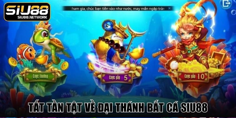 Tất tần tật về Đại Thánh Bắt Cá Siu88