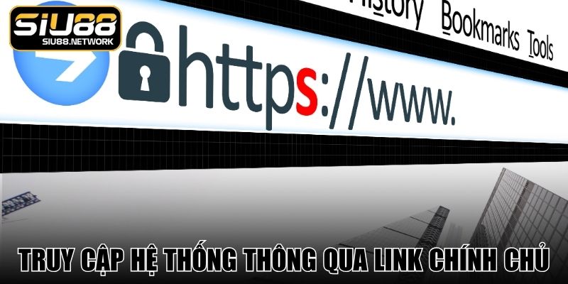 Truy cập hệ thống thông qua link chính chủ